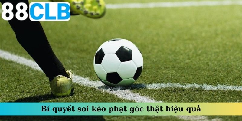 Bí quyết soi kèo phạt góc thật hiệu quả