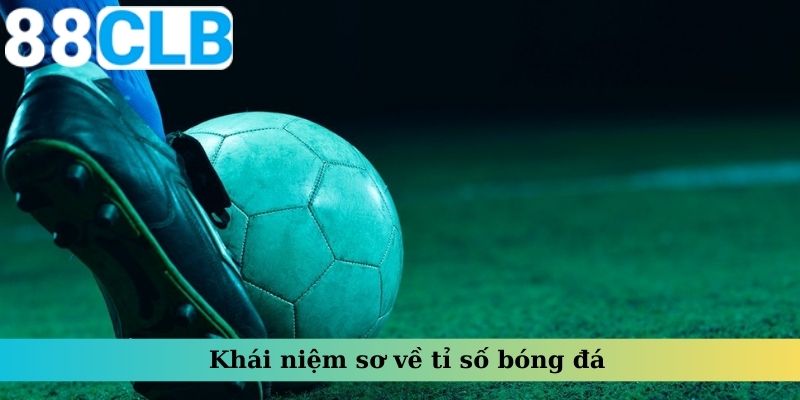 Khái niệm sơ về tỉ số bóng đá