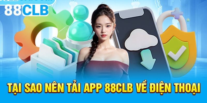 Khám phá các ưu điểm nổi bật của việc tải app 88CLB