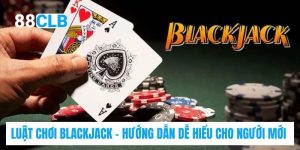 Luật Chơi Blackjack - Hướng Dẫn Dễ Hiểu Cho Người Mới