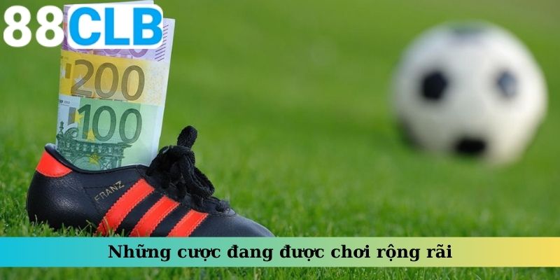 Những cược đang được chơi rộng rãi