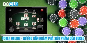 Poker Online - Hướng Dẫn Khám Phá Siêu Phẩm Của 88CLB