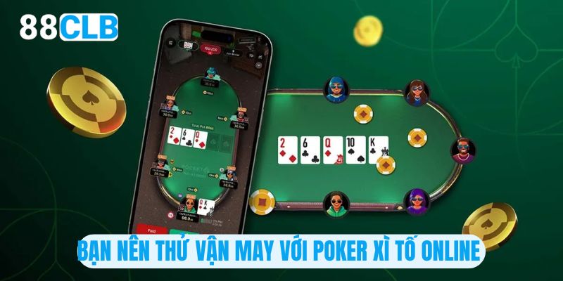 Bạn nên thử vận may với poker xì tố online